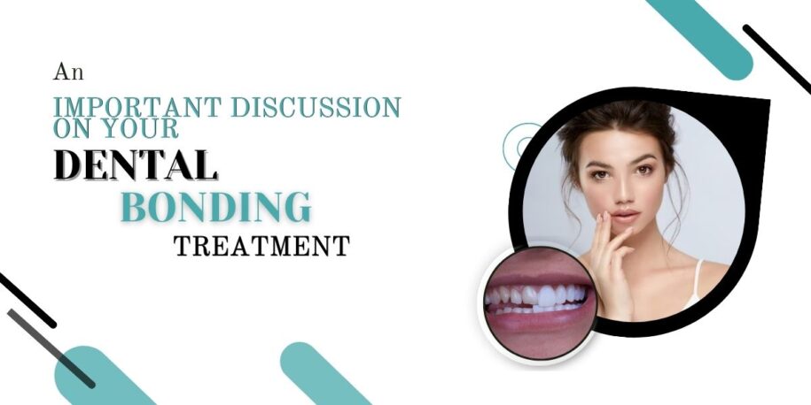 An important discussion on your dental bonding treatment
