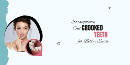 Straightening Out Crooked Teeth for Better Smile