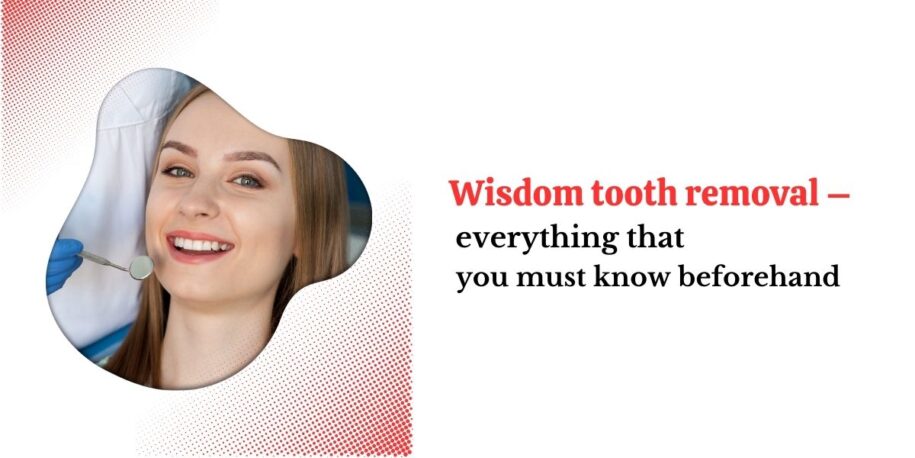 Wisdom tooth removal – everything that you must know beforehand