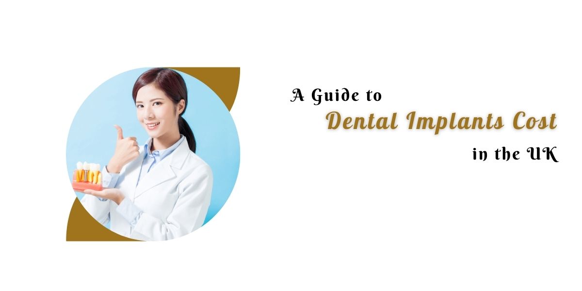 A Guide to Dental Implants Cost in the UK